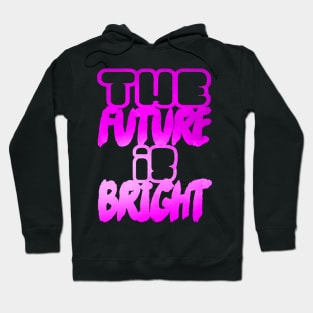 The future is bright Hoodie